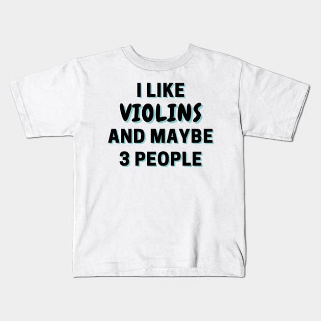 I Like Violins And Maybe 3 People Kids T-Shirt by Word Minimalism